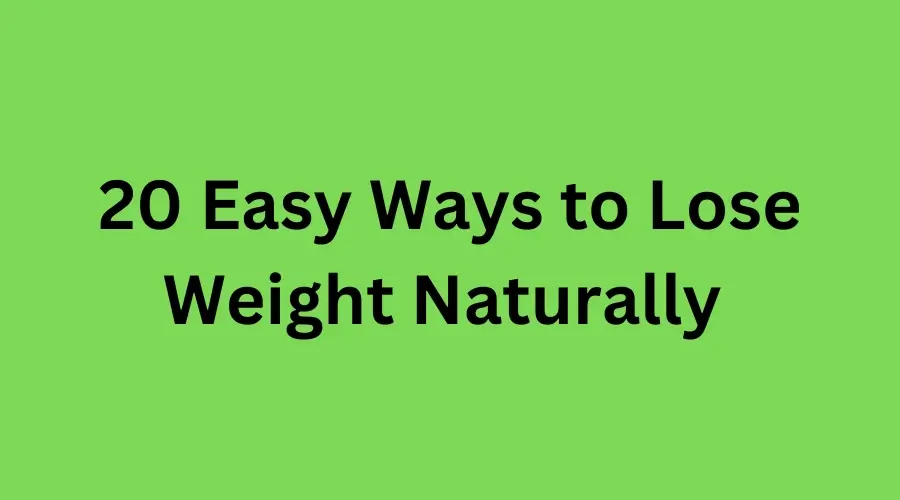 20 Easy Ways to Lose Weight Naturally