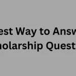 Best Way to Answer Scholarship Questions