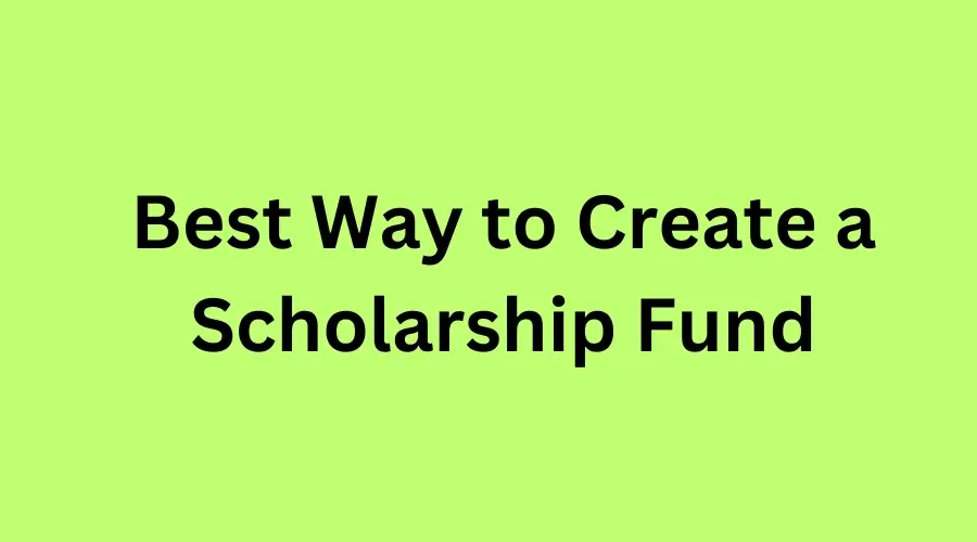 Best Way to Create a Scholarship Fund